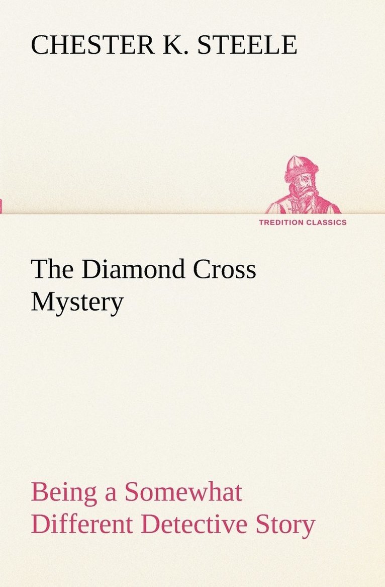 Diamond Cross Mystery Being a Somewhat Different Detective Story