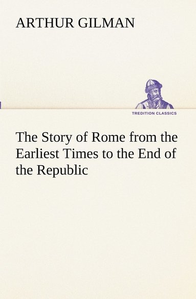 bokomslag Story of Rome from the Earliest Times to the End of the Republic