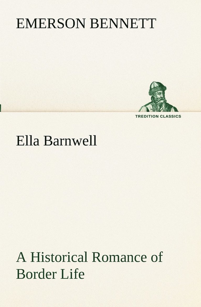 Ella Barnwell A Historical Romance of Border Life 1