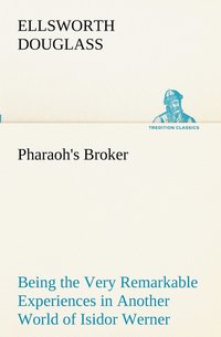bokomslag Pharaoh's Broker Being the Very Remarkable Experiences in Another World of Isidor Werner