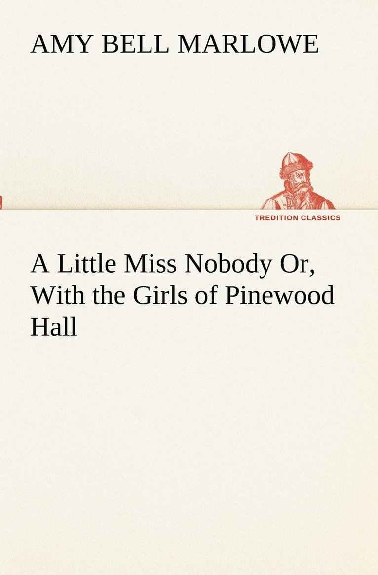 Little Miss Nobody Or, With the Girls of Pinewood Hall 1
