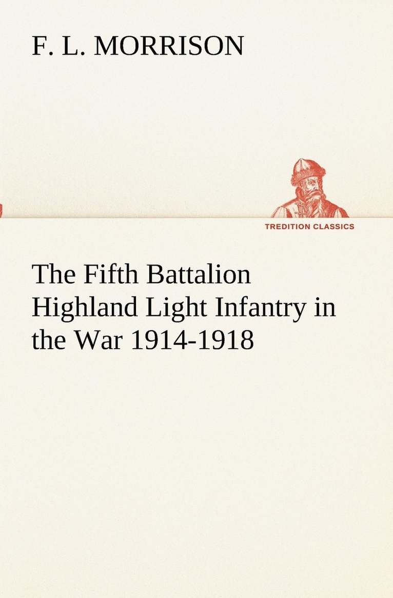 F L Morrison, F. L. Morrison - Fifth Battalion Highland Light Infantry in the War 1914-1918, Häftad
