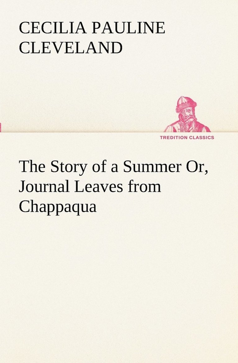 The Story of a Summer Or, Journal Leaves from Chappaqua 1