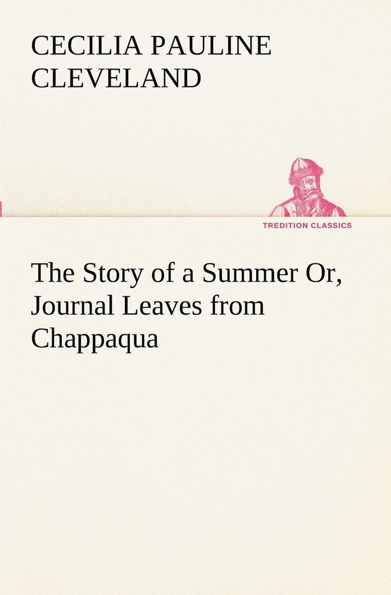 Cecilia Pauline Cleveland - Story of a Summer Or, Journal Leaves from Chappaqua, Häftad