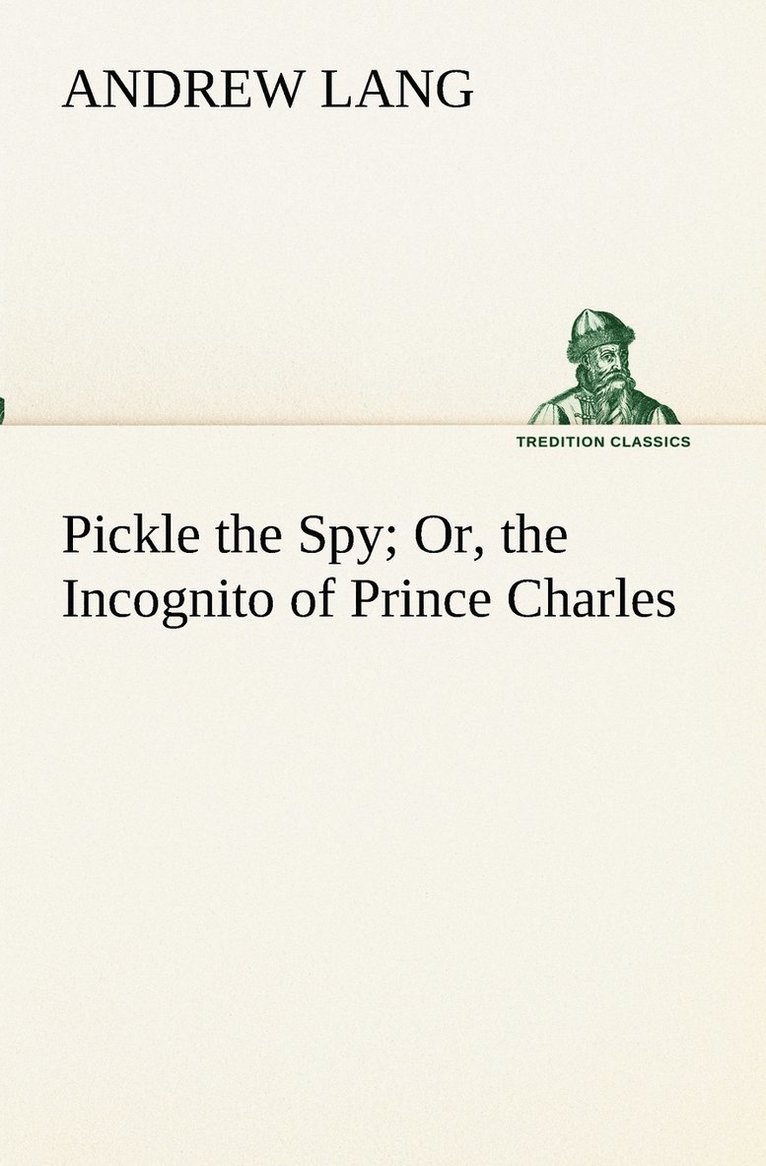 Pickle the Spy Or, the Incognito of Prince Charles