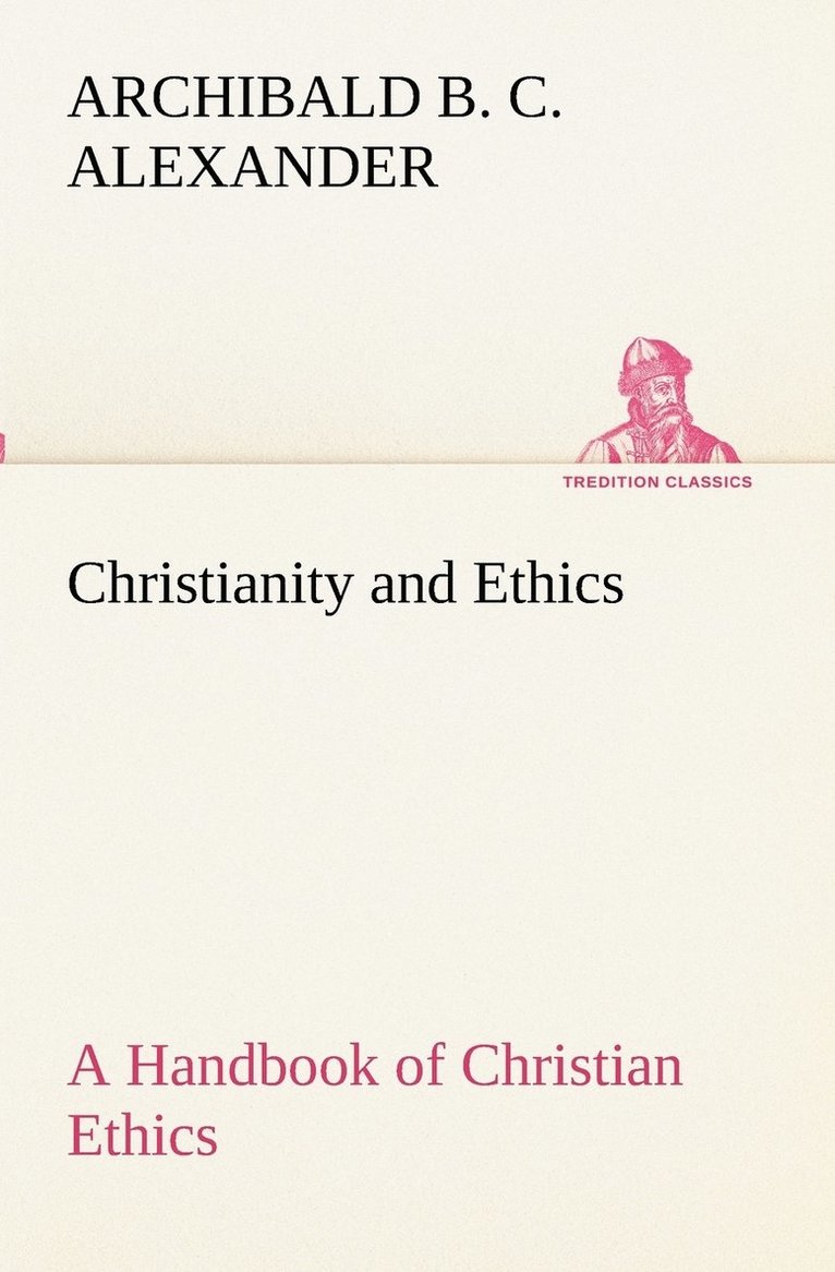 Archibald B C Alexander, Archibald B. C. Alexander - Christianity and Ethics A Handbook of Christian Ethics, Häftad
