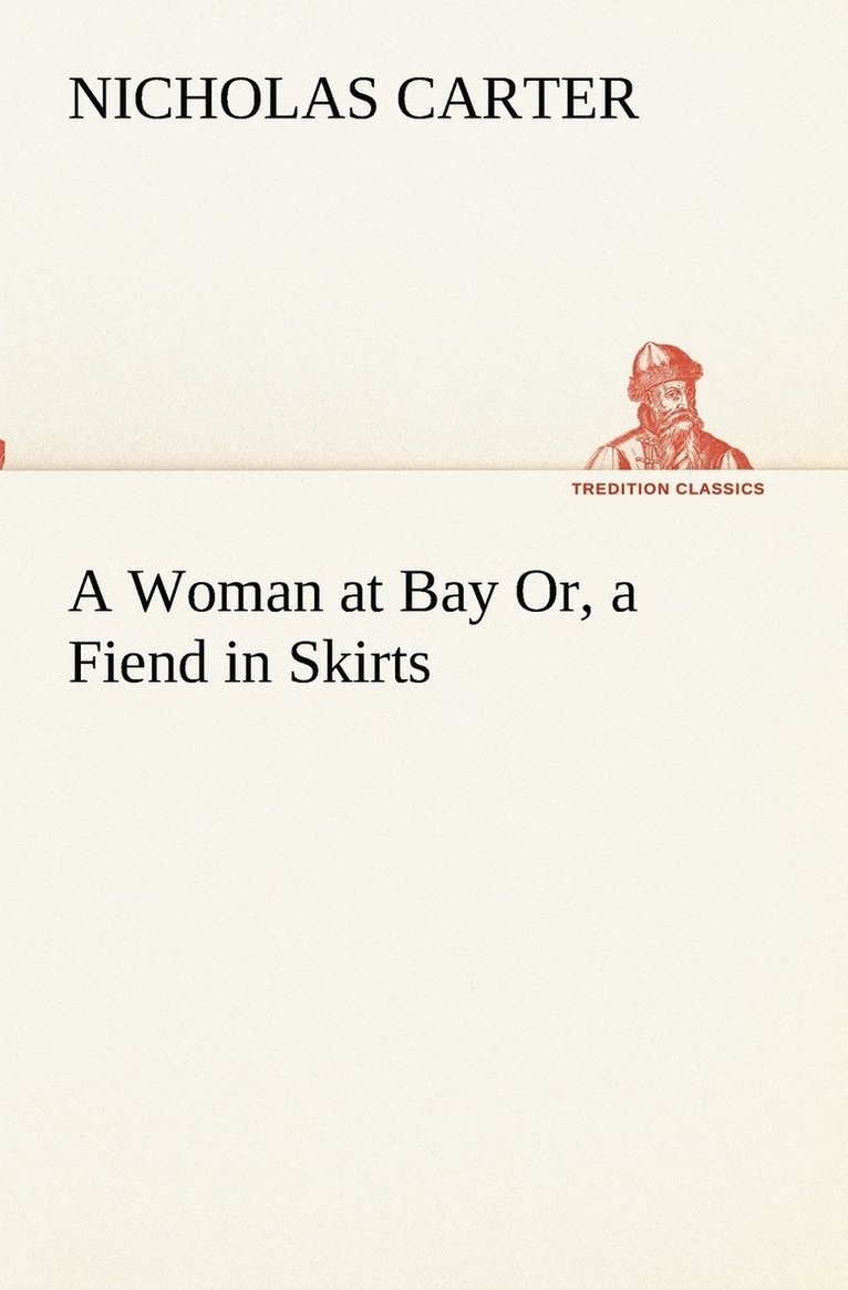 Nicholas Carter - Woman at Bay Or, a Fiend in Skirts, Häftad