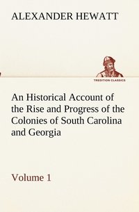 bokomslag An Historical Account of the Rise and Progress of the Colonies of South Carolina and Georgia, Volume 1