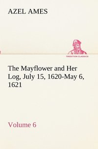 bokomslag The Mayflower and Her Log July 15, 1620-May 6, 1621 - Volume 6