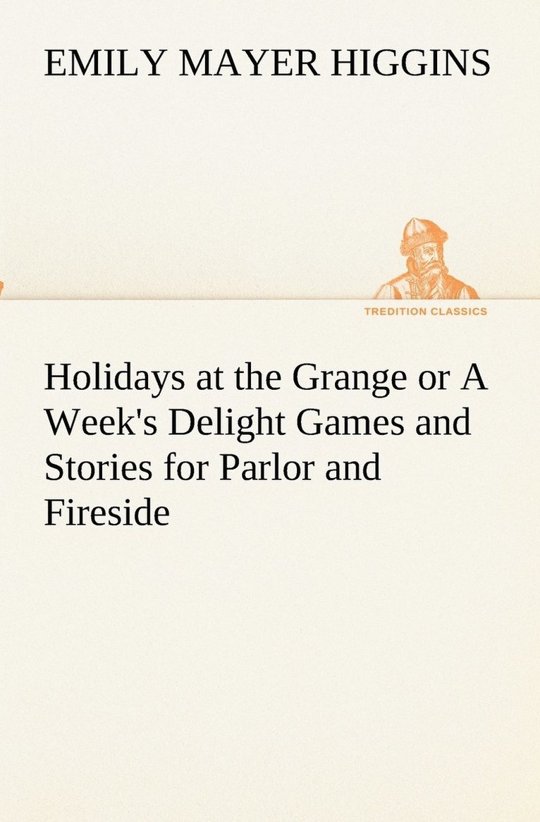 Holidays at the Grange or A Week's Delight Games and Stories for Parlor and Fireside 1