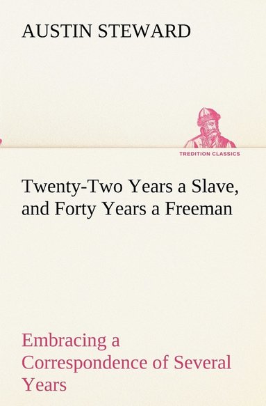 bokomslag Twenty-Two Years a Slave, and Forty Years a Freeman Embracing a Correspondence of Several Years, While President of Wilberforce Colony, London, Canada West