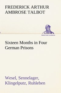 bokomslag Sixteen Months in Four German Prisons Wesel, Sennelager, Klingelputz, Ruhleben