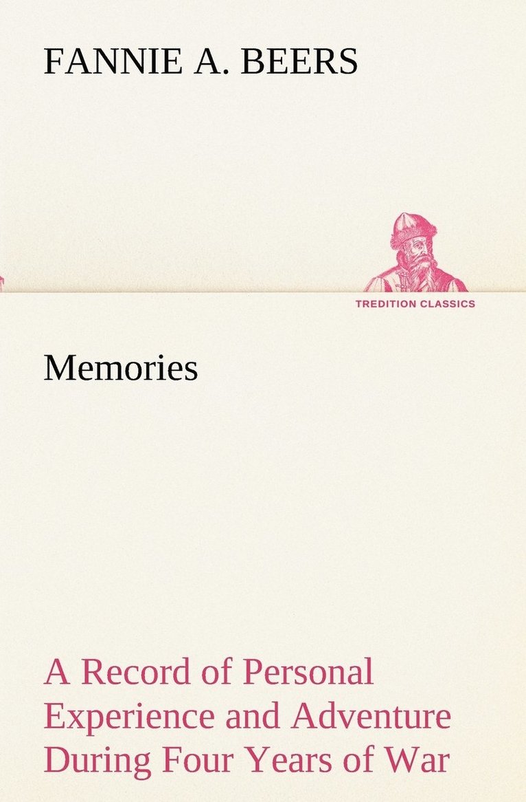 Fannie a Beers, Fannie a. Beers, Fannie A. Beers - Memories A Record of Personal Experience and Adventure During Four Years of War, Häftad