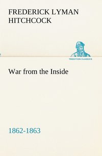 bokomslag War from the Inside The Story of the 132nd Regiment Pennsylvania Volunteer Infantry in the War for the Suppression of the Rebellion, 1862-1863