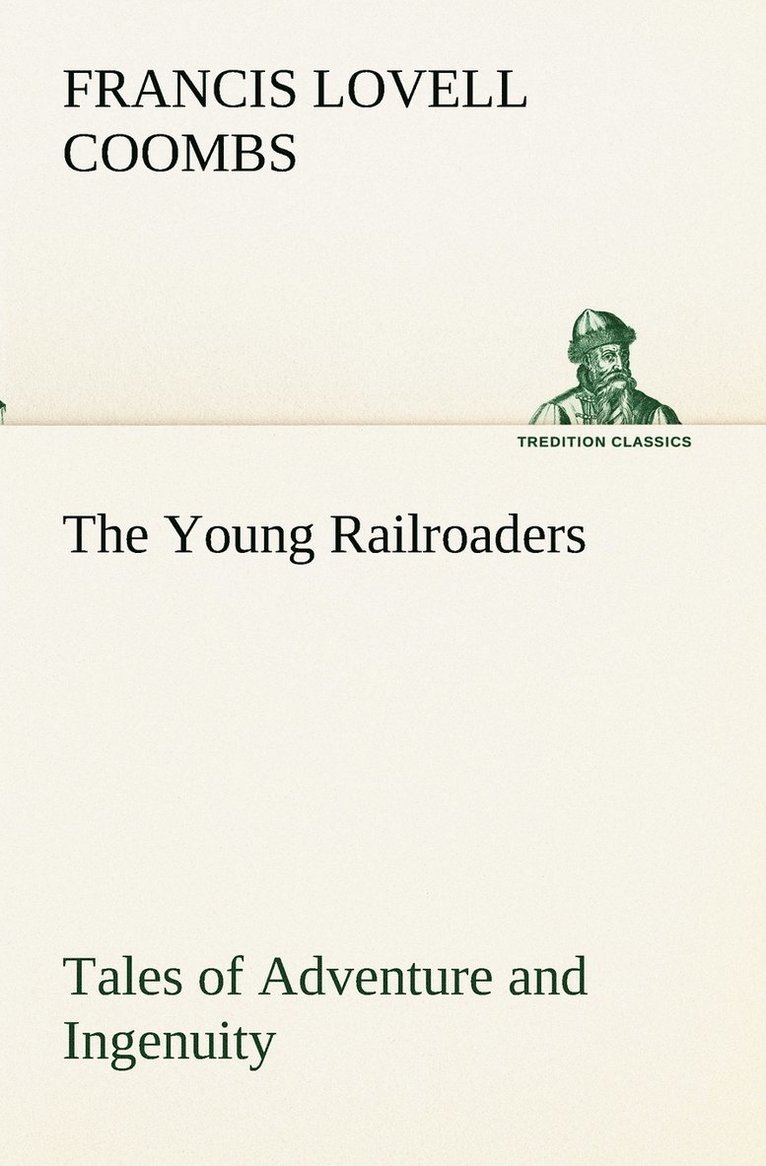 The Young Railroaders Tales of Adventure and Ingenuity 1