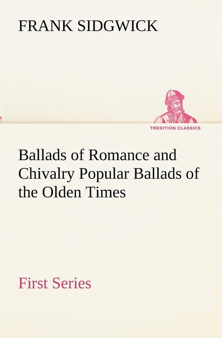 Frank Sidgwick - Ballads of Romance and Chivalry Popular Ballads of the Olden Times - First Series, Häftad