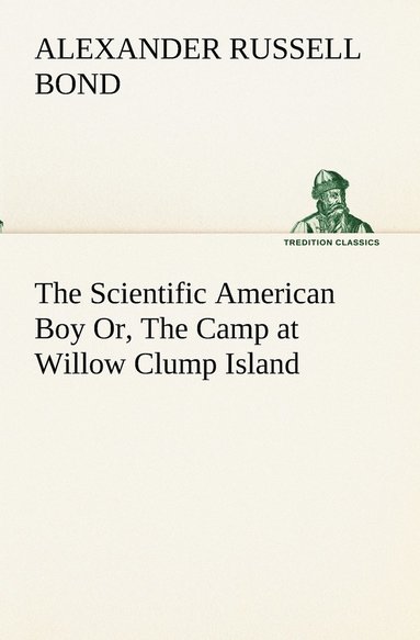 bokomslag Scientific American Boy Or, The Camp at Willow Clump Island