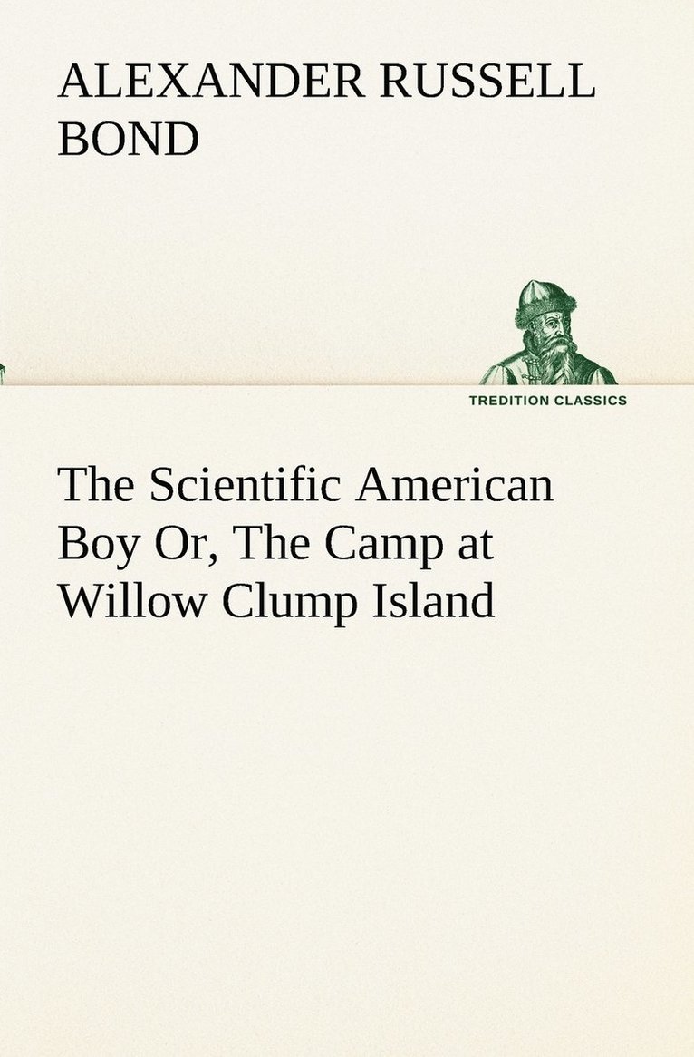 A Russell (Alexander Russell) Bond, A. Russell (Alexander Russell) Bond - Scientific American Boy Or, The Camp at Willow Clump Island, Häftad