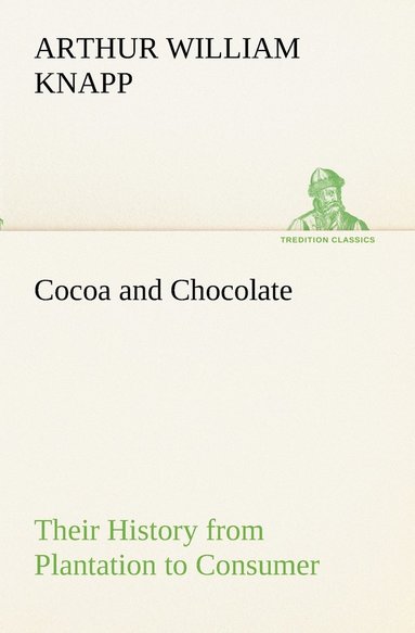 bokomslag Cocoa and Chocolate Their History from Plantation to Consumer
