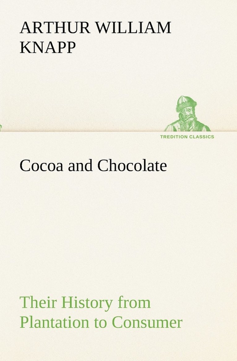 Cocoa and Chocolate Their History from Plantation to Consumer
