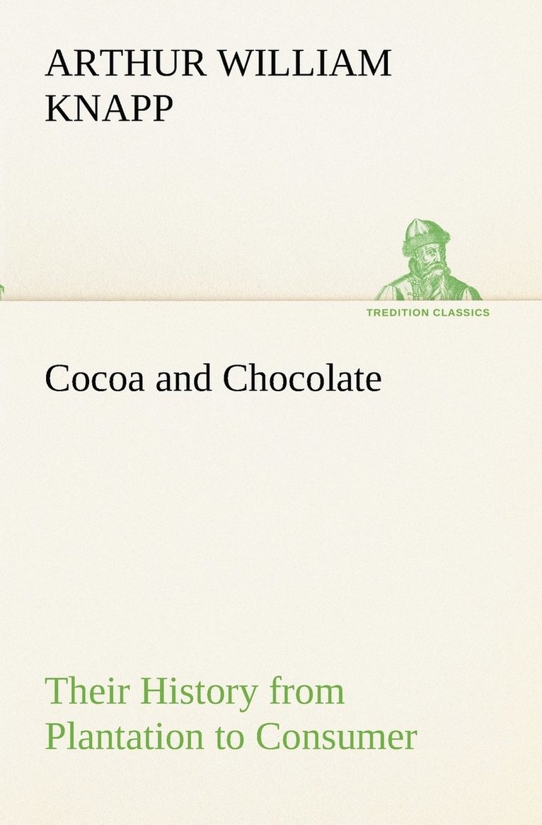 Cocoa and Chocolate Their History from Plantation to Consumer 1