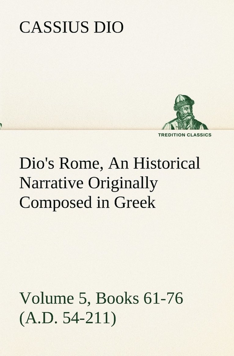 Cassius Dio - Dio's Rome, Volume 5, Books 61-76 (A.D. 54-211) An Historical Narrative Originally Composed in Greek During The Reigns of Septimius Severus, Geta and Caracalla, Macrinus, Elagabalus and Alexander Severus, Häftad