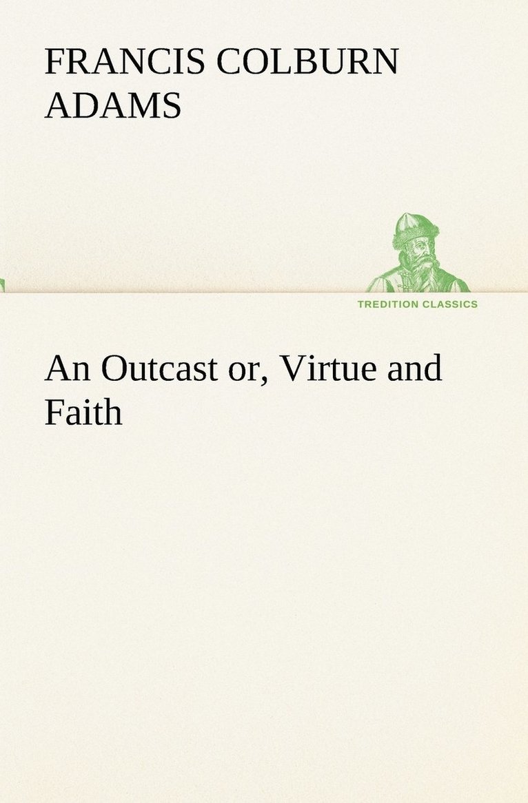 An Outcast or, Virtue and Faith 1