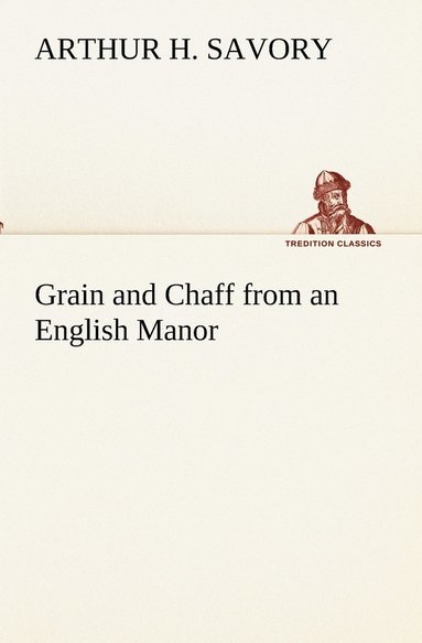 bokomslag Grain and Chaff from an English Manor