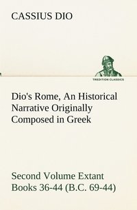 bokomslag Dio's Rome, Volume 2 An Historical Narrative Originally Composed in Greek During the Reigns of Septimius Severus, Geta and Caracalla, Macrinus, Elagabalus and Alexander Severus and Now Presented in
