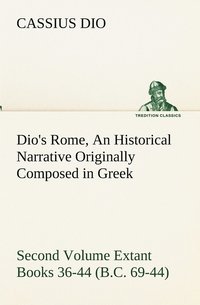 bokomslag Dio's Rome, Volume 2 An Historical Narrative Originally Composed in Greek During the Reigns of Septimius Severus, Geta and Caracalla, Macrinus, Elagabalus and Alexander Severus and Now Presented in...