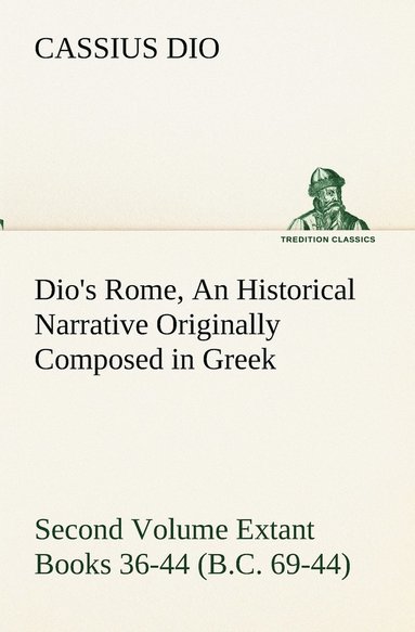 bokomslag Dio's Rome, Volume 2 An Historical Narrative Originally Composed in Greek During the Reigns of Septimius Severus, Geta and Caracalla, Macrinus, Elagabalus and Alexander Severus and Now Presented in...