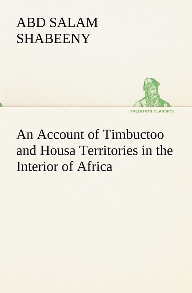 bokomslag An Account of Timbuctoo and Housa Territories in the Interior of Africa