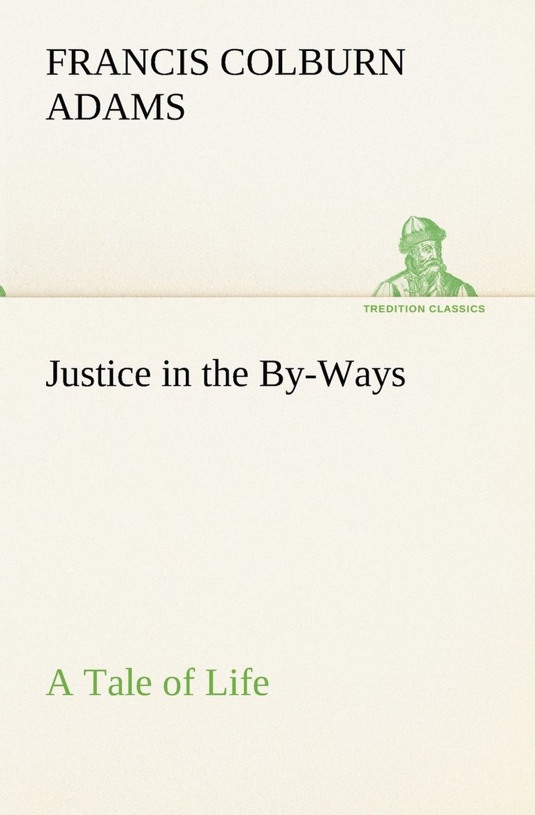 Justice in the By-Ways, a Tale of Life 1