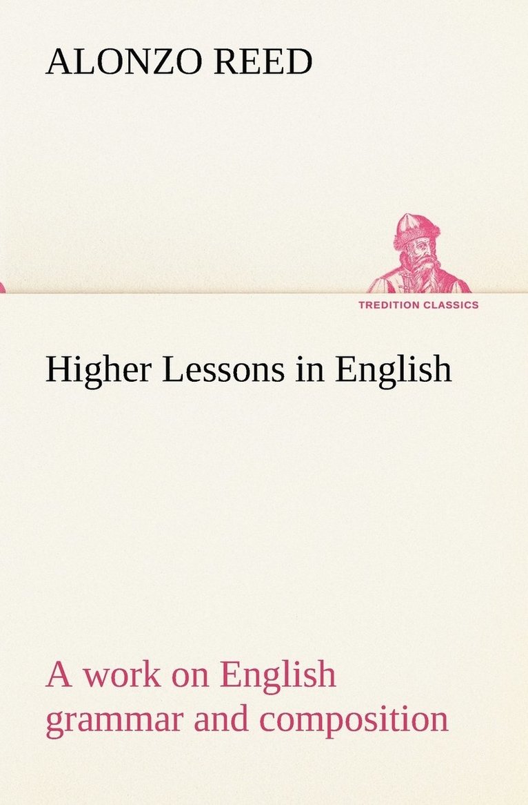 Higher Lessons in English A work on English grammar and composition 1