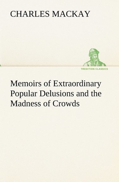 Charles MacKay - Memoirs of Extraordinary Popular Delusions and the Madness of Crowds, Häftad
