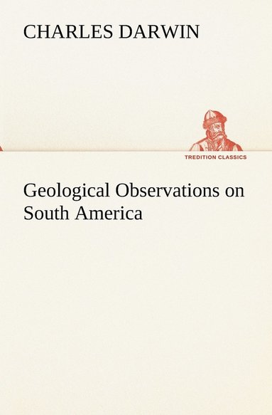Charles Darwin - Geological Observations on South America, Häftad