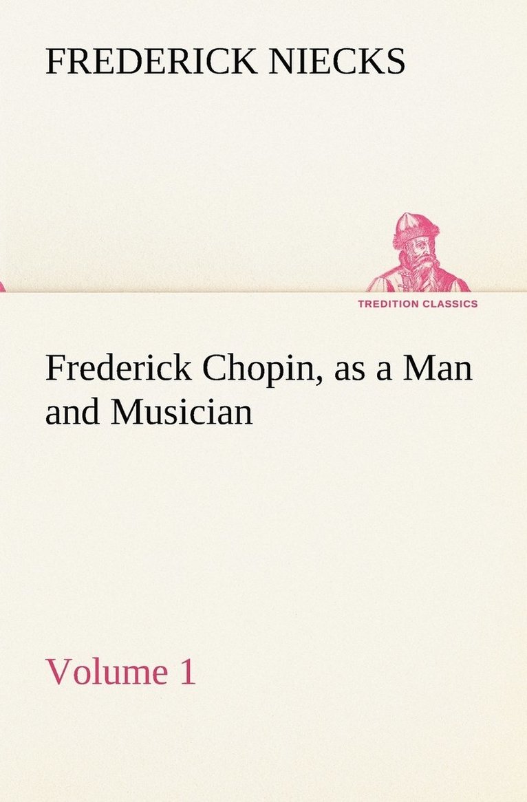 Frederick Chopin, as a Man and Musician - Volume 1