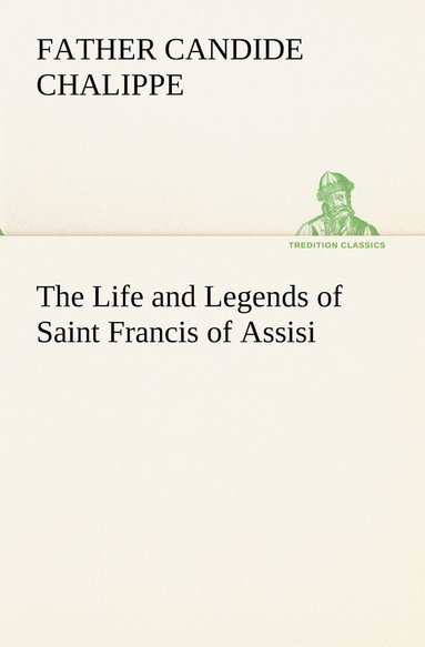 bokomslag Life and Legends of Saint Francis of Assisi