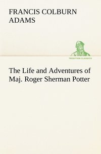 bokomslag The Life and Adventures of Maj. Roger Sherman Potter