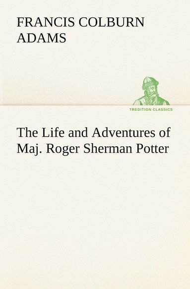 bokomslag The Life and Adventures of Maj. Roger Sherman Potter