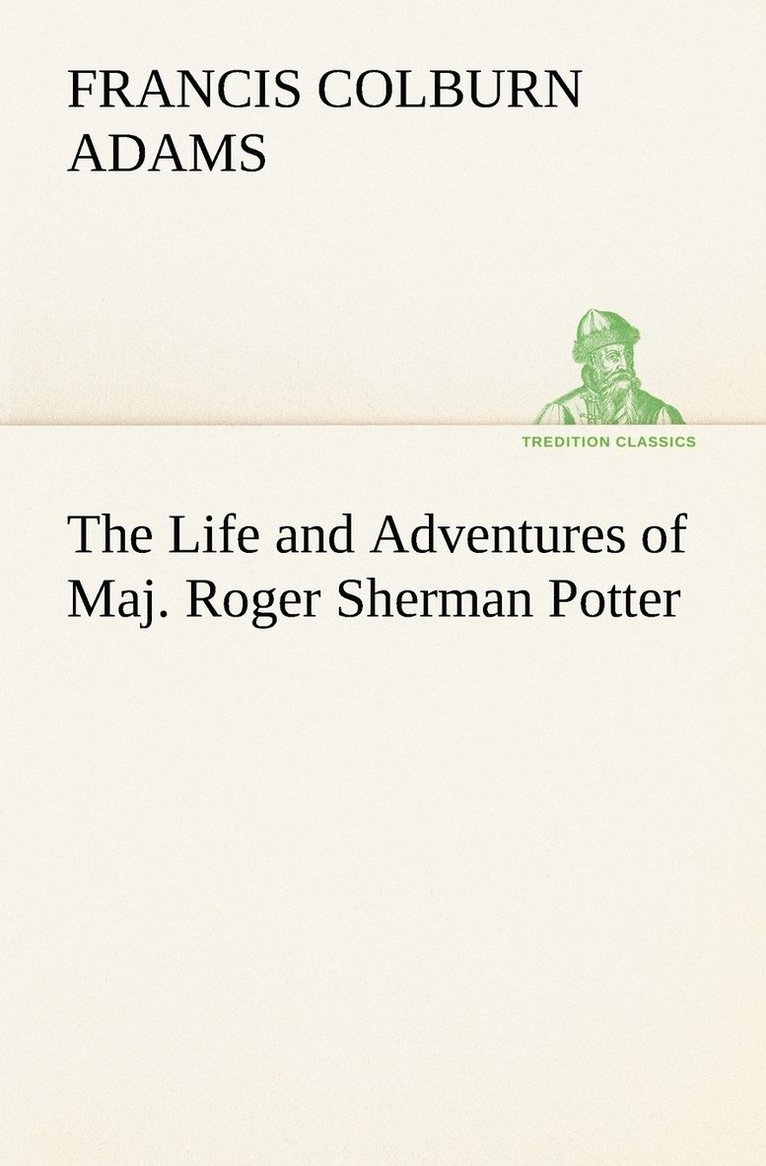 The Life and Adventures of Maj. Roger Sherman Potter 1