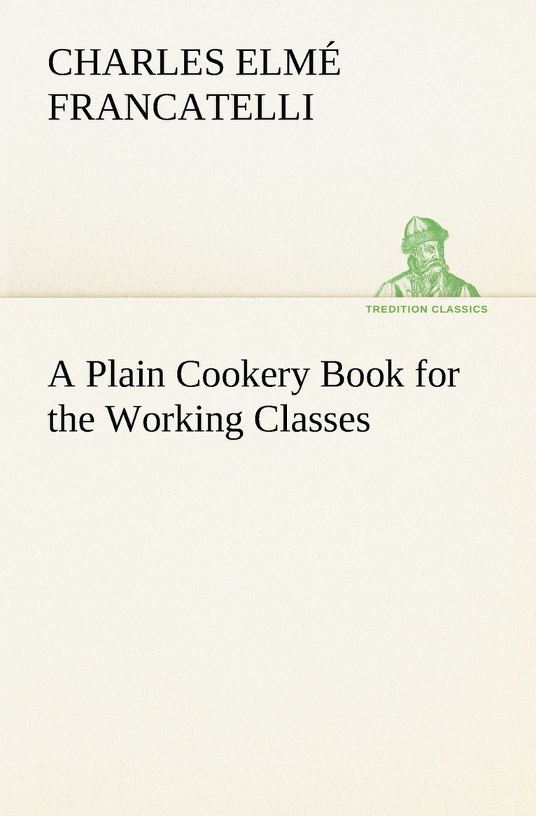 Charles Elmé Francatelli, Charles Elmé - Plain Cookery Book for the Working Classes, Häftad