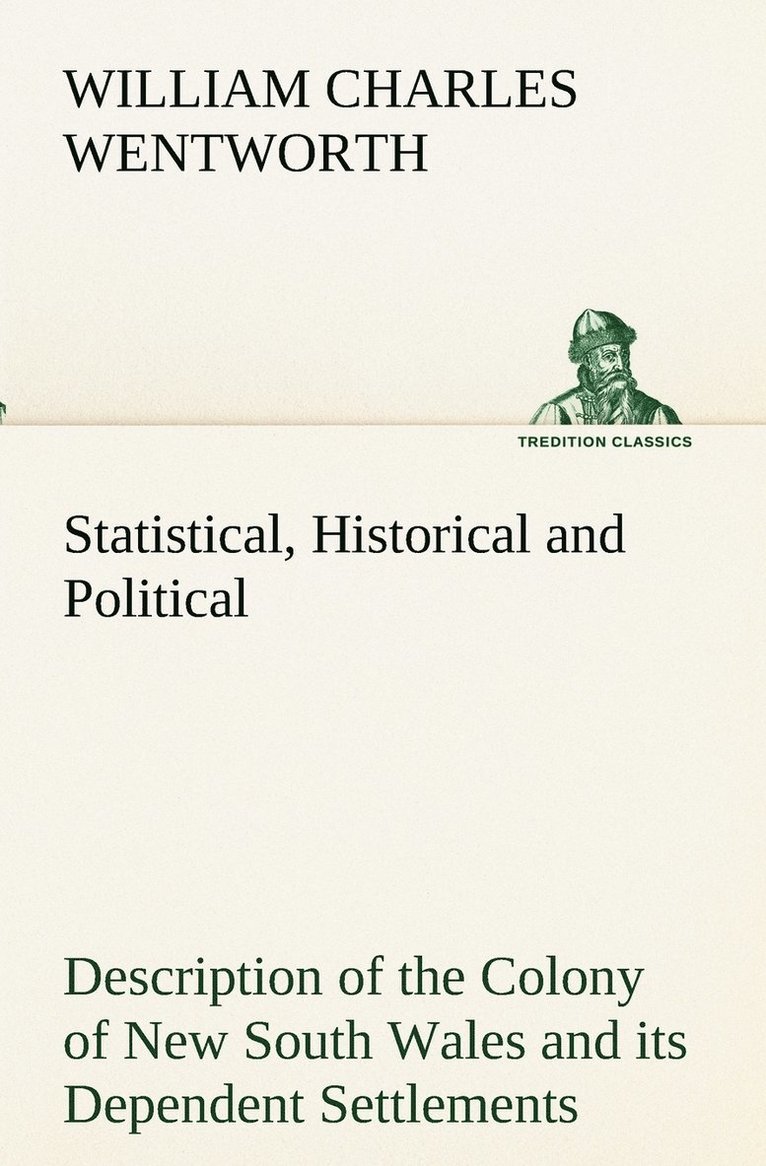 Statistical, Historical and Political Description of the Colony of New South Wales and its Dependent Settlements 1