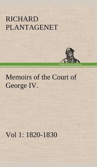 bokomslag Memoirs of the Court of George IV. 1820-1830 (Vol 1) From the Original Family Documents