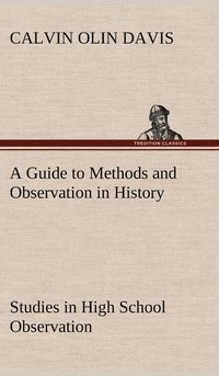 bokomslag A Guide to Methods and Observation in History Studies in High School Observation