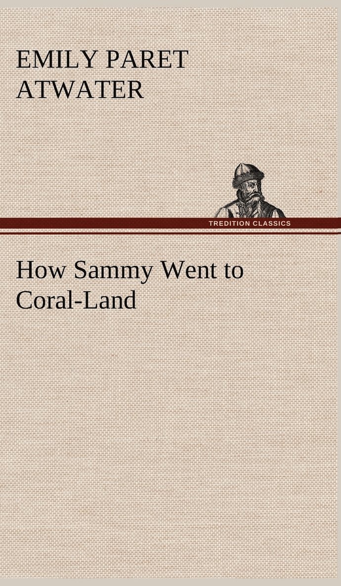 Emily Paret Atwater - How Sammy Went to Coral-Land, Inbunden