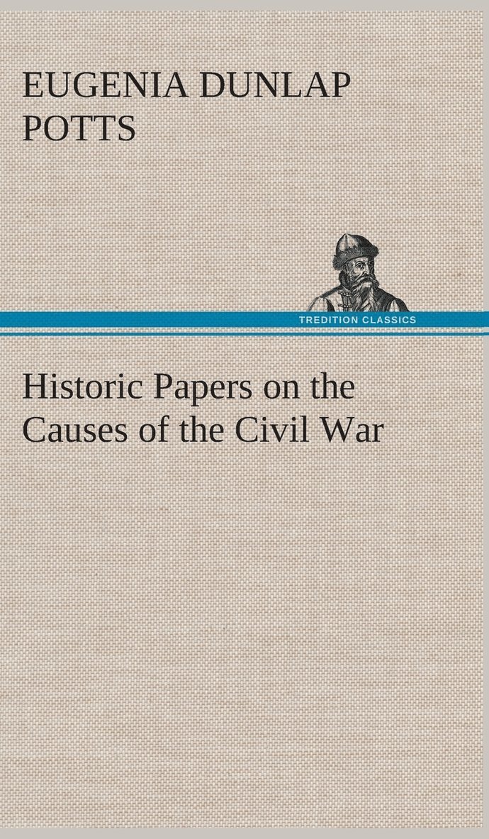 Historic Papers on the Causes of the Civil War 1