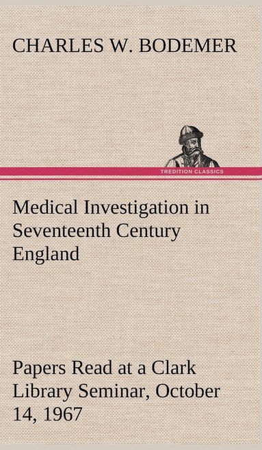 bokomslag Medical Investigation in Seventeenth Century England Papers Read at a Clark Library Seminar, October 14, 1967