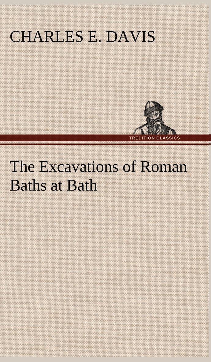 The Excavations of Roman Baths at Bath 1