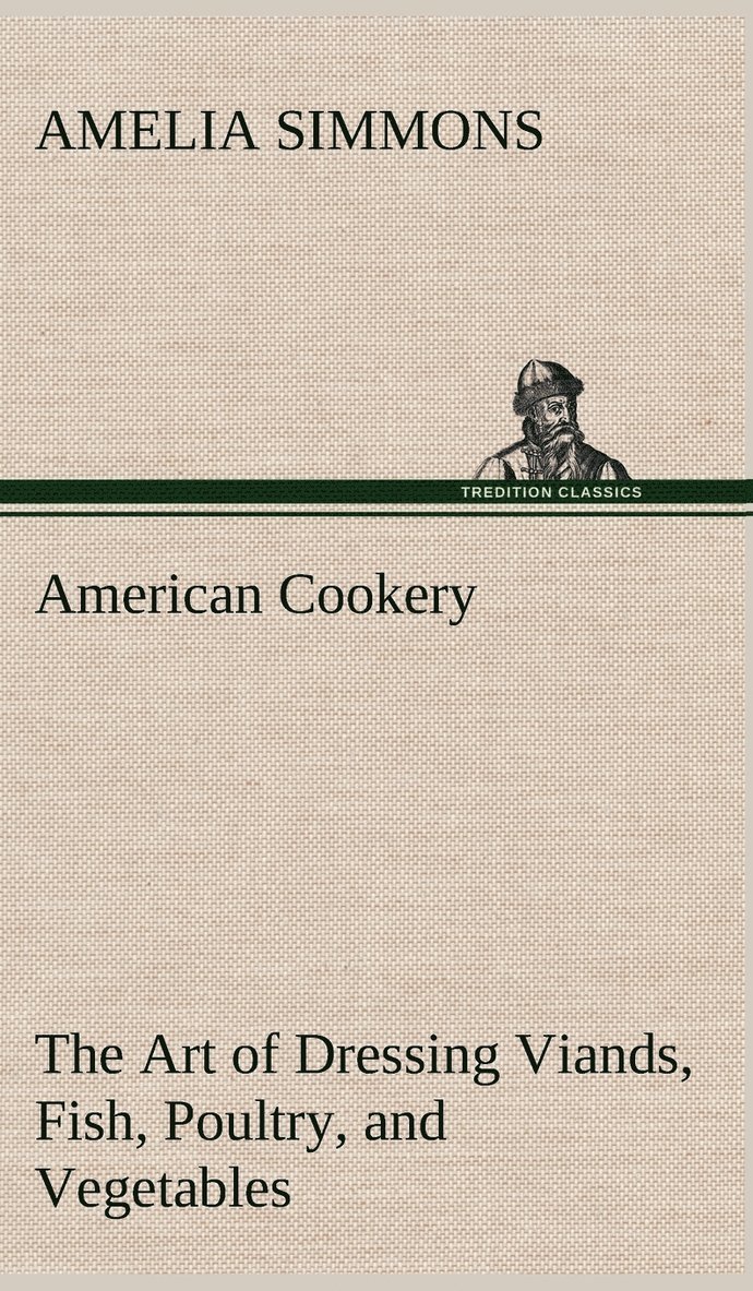 American Cookery The Art of Dressing Viands, Fish, Poultry, and Vegetables 1